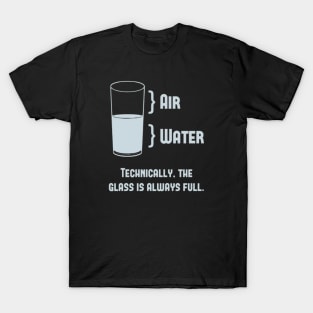 Technically The Glass Is Always Full T-Shirt